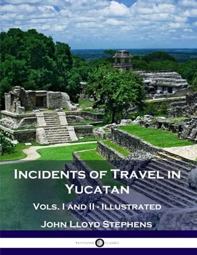 Incidents of Travel in Yucatan, Vols. I and II (Illustrated) von CREATESPACE